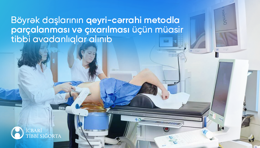 Agentliyin aldığı müasir uroloji avadanlıqlar böyrək daşlarının kəsiksiz xaric edilməsinə imkan verəcək