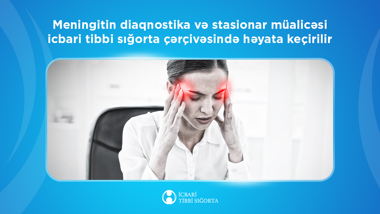 Meningitin diaqnostika və stasionar müalicəsi  icbari tibbi sığorta hesabına həyata keçirilir