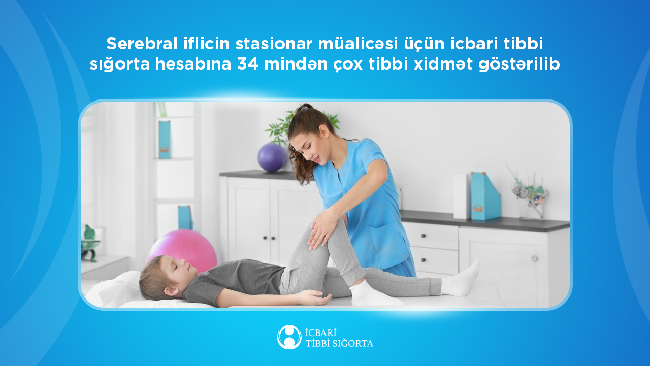 Serebral iflicin stasionar müalicəsi üçün icbari tibbi sığorta hesabına  34 mindən çox tibbi xidmət göstərilib