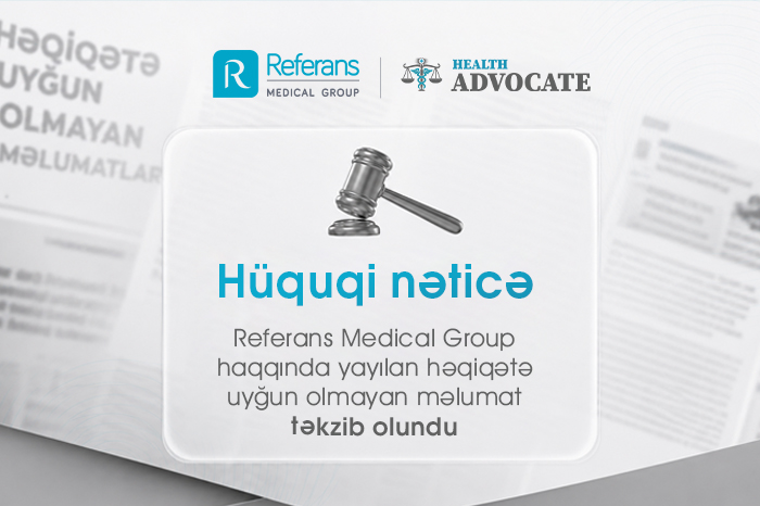 “Referans Medical Group” haqqında həqiqətə uyğun olmayan məlumat təkzib olundu – FOTO